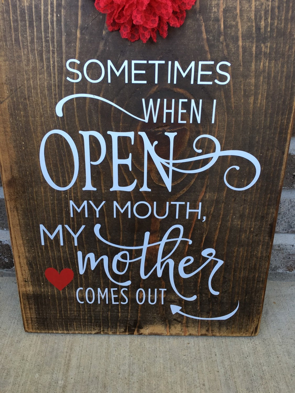 Rustic Mother's Day "Sometimes When I Open My Mouth My Mother Comes Out"  Wooden Sign FREE SHIPPING