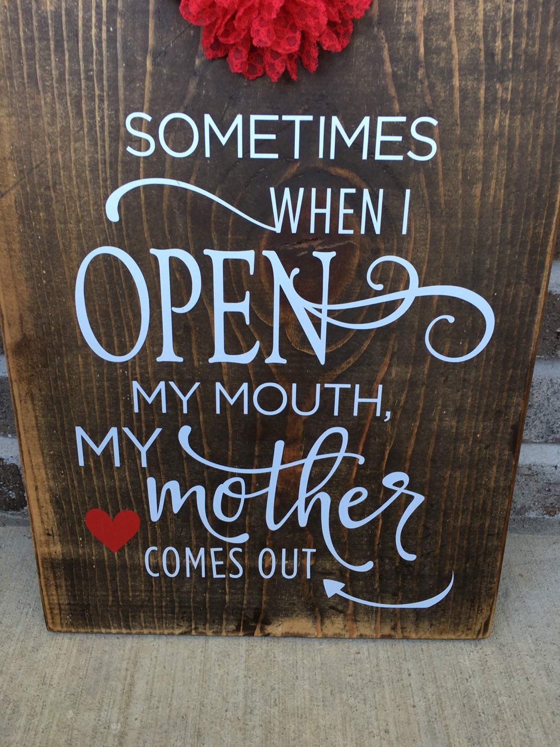 Rustic Mother's Day "Sometimes When I Open My Mouth My Mother Comes Out"  Wooden Sign FREE SHIPPING