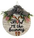 Show Me The Bunny - Raised Lettering - Large Easter / Spring - Door Sign / Wreath - Gift for Housewarming