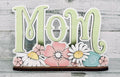 Mom | Mothers Mother’s Day | Spring | Decorative | Shelf Sitter | Gift for Her