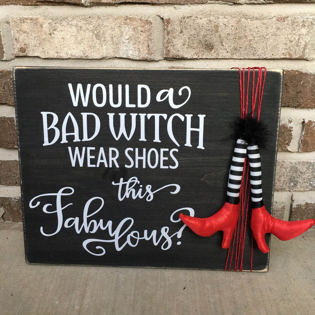 11" x 14" Rustic Halloween Sign "Would A Bad Witch Wear Shoes This Fabulous?" With Witch Legs
