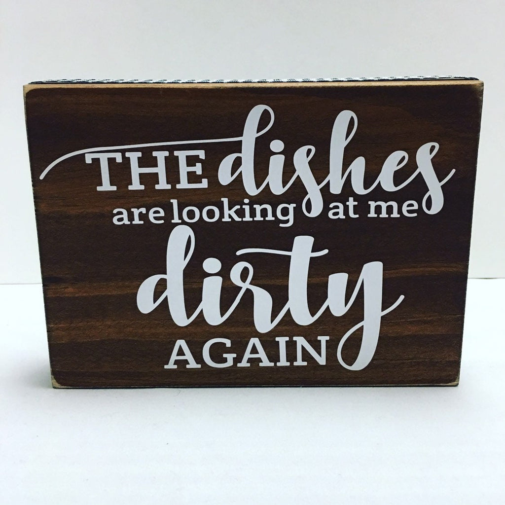 The Dishes Are Looking At Me Dirty Again | Decorative | Wooden Block | Kitchen Sign