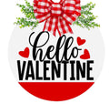 18" Round - Hello Valentine - Happy Valentine's Day -  Door Sign / Wreath