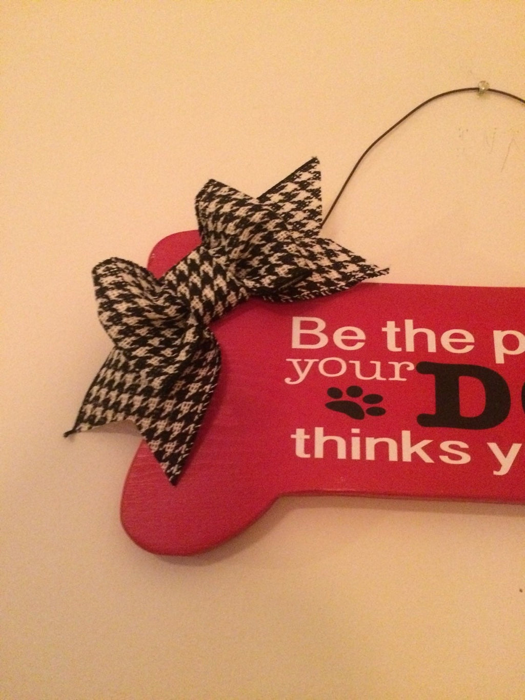 Be The Person Your Dog Thinks You Are Red Bone shaped Decorative Wall Sign /Door Sign FREE SHIPPING