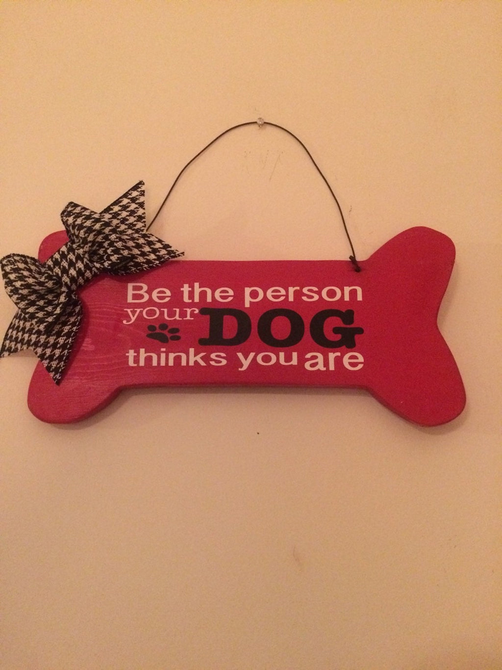 Be The Person Your Dog Thinks You Are Red Bone shaped Decorative Wall Sign /Door Sign FREE SHIPPING