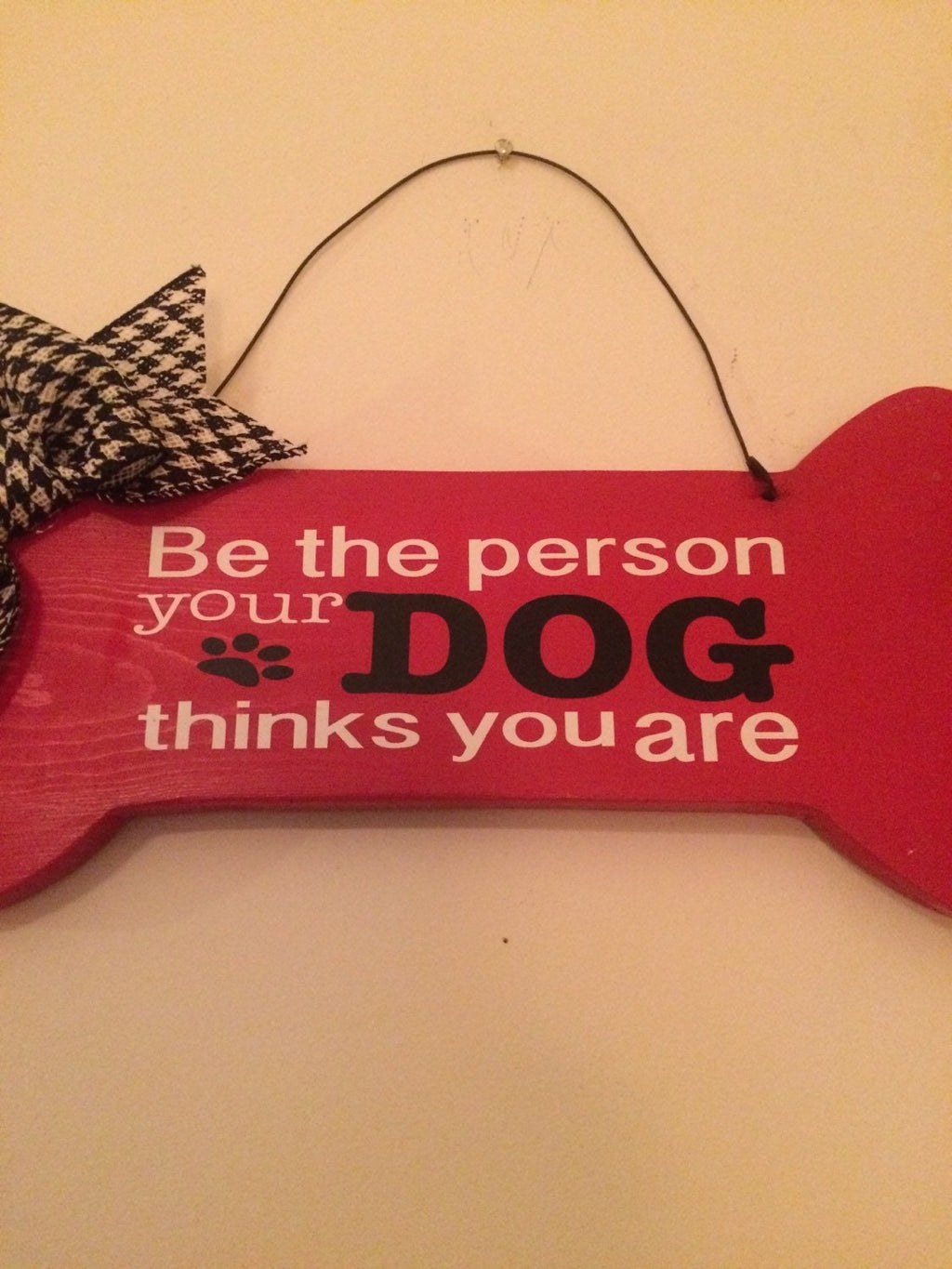Be The Person Your Dog Thinks You Are Red Bone shaped Decorative Wall Sign /Door Sign FREE SHIPPING