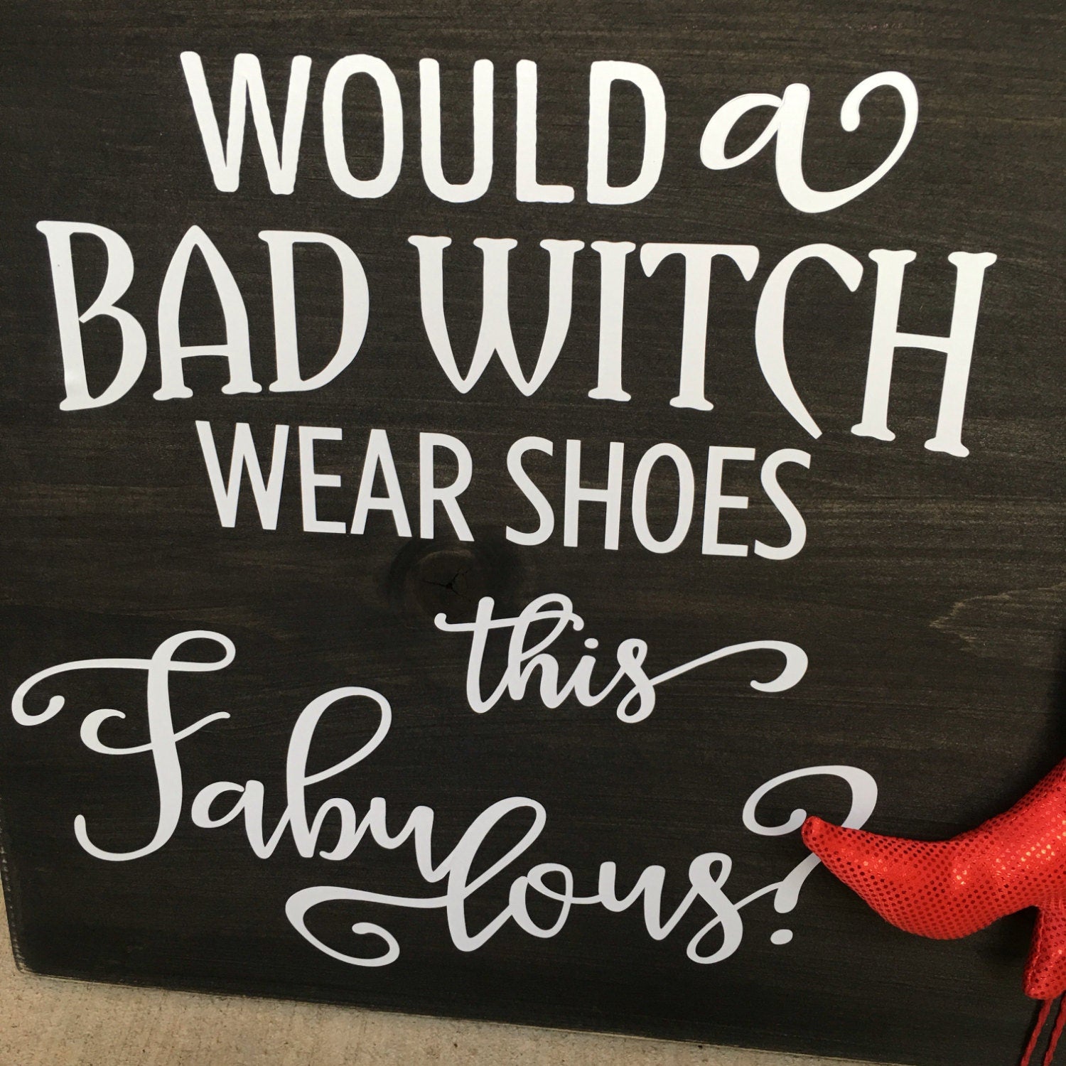 11" x 14" Rustic Halloween Sign "Would A Bad Witch Wear Shoes This Fabulous?" With Witch Legs