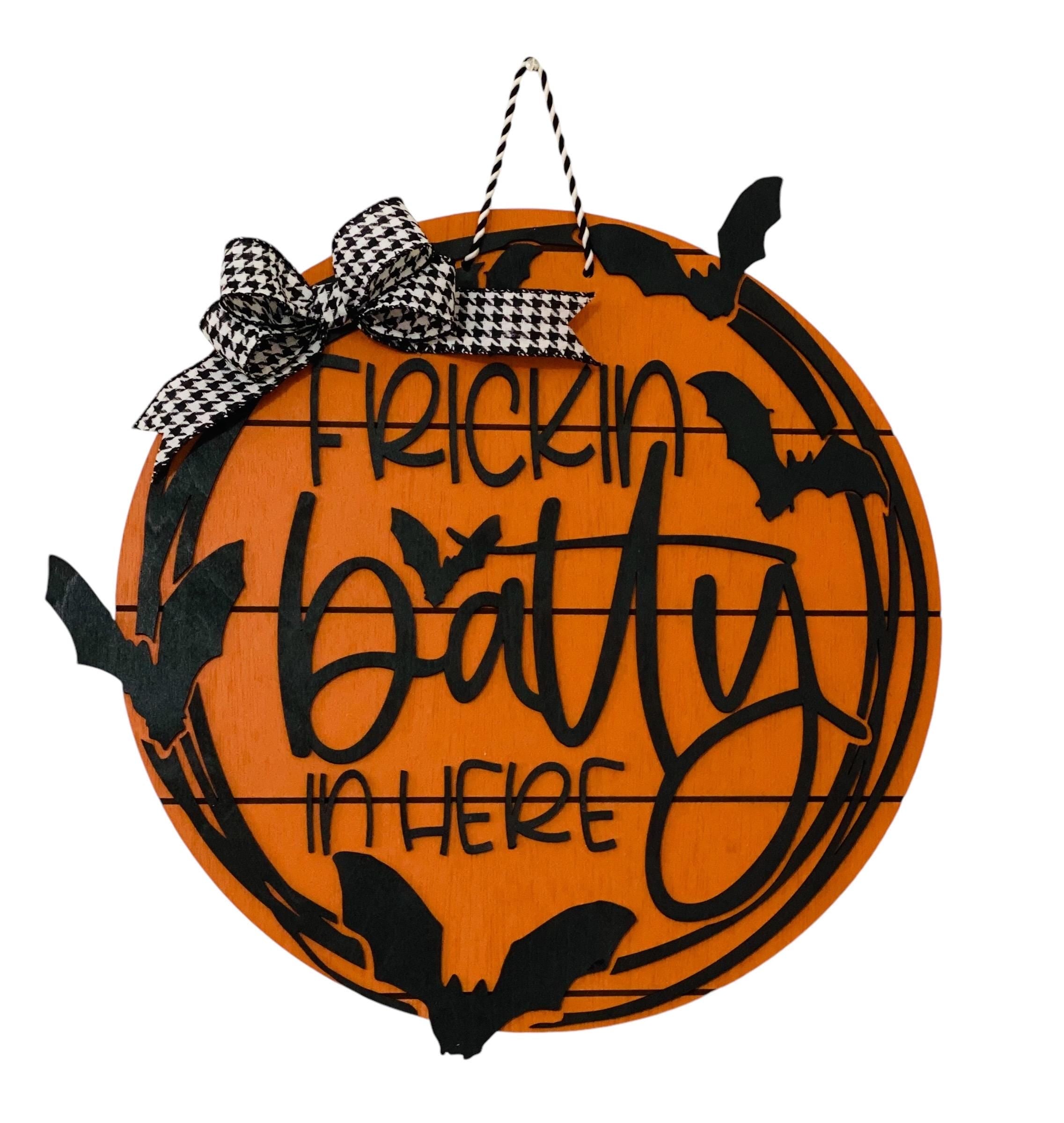 Frickin Batty In Here  - Bats - 18” Wooden Halloween Door - Sign / Wreath