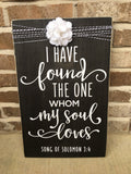 Rustic Wedding / Anniversary 11" x 18" Wooden Sign "I Have Found The One Whom My Soul Loves" Song of Solomon 3:4