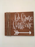 Be Brave Little One | Nursery | Child's Room | Rustic | Wooden | Wall Sign