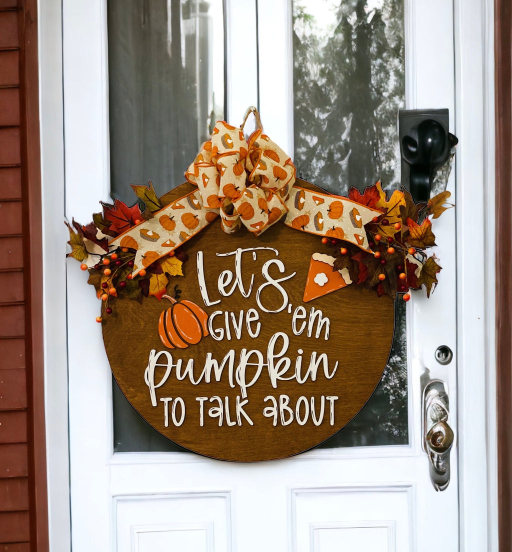 Fall - Let’s Give Em Pumpkin To Talk About -  18" Wooden Autumn Door Sign / Wreath