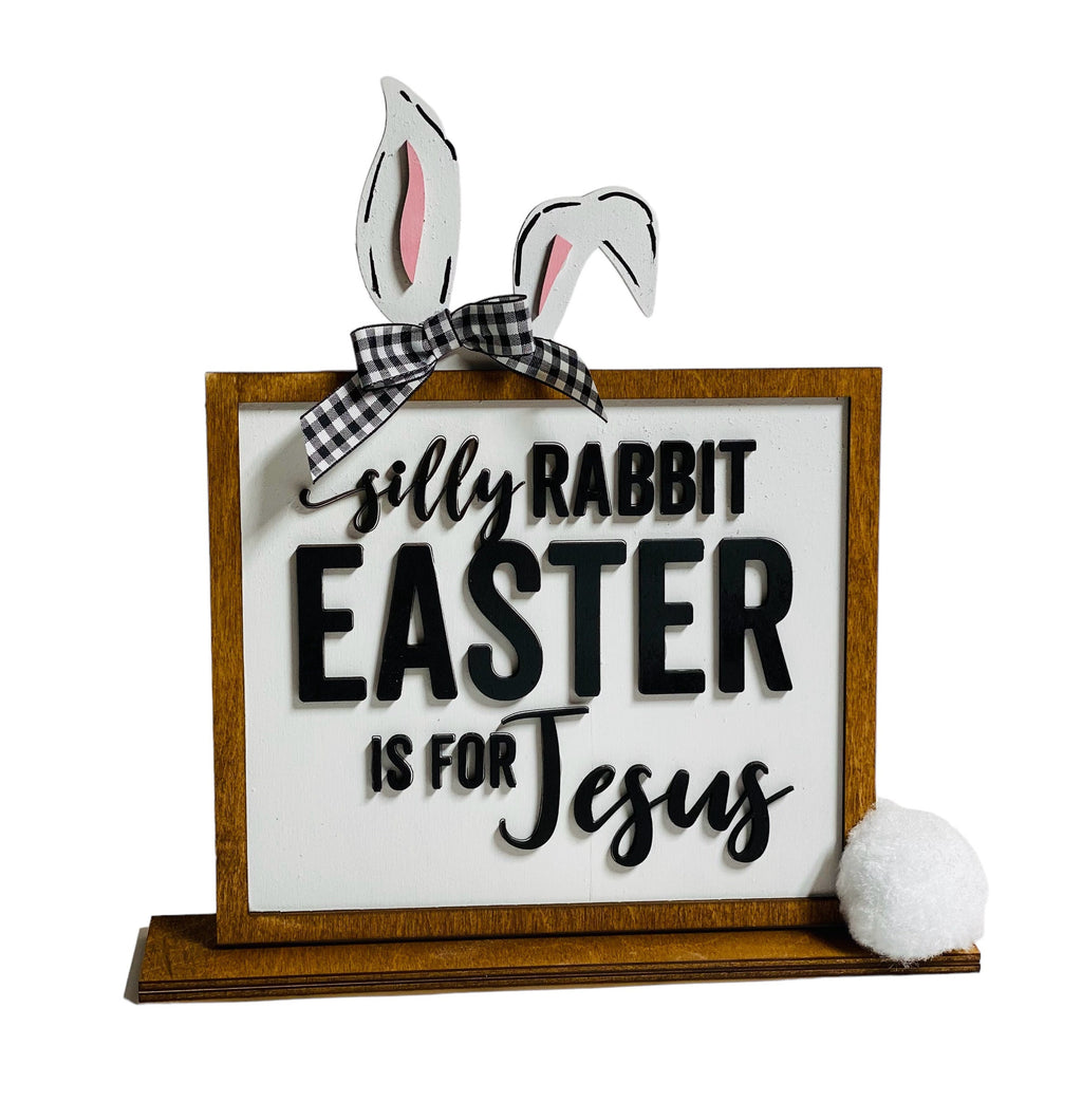 Silly Rabbit Easter Is for Jesus - Stand up - Shelf Sitter - Wooden Sign