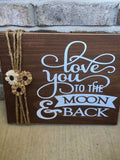 Love You To The Moon And Back Nursery / Child's Room Rustic Wooden Wall Sign